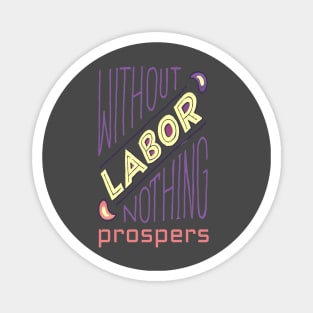 Without Labor Nothing Prospers, Labor Day, Labor Day Gift Ideas, Laborer, Laboring Magnet